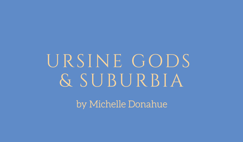 Urisine Gods and Suburbia, a story by Michelle Donahue